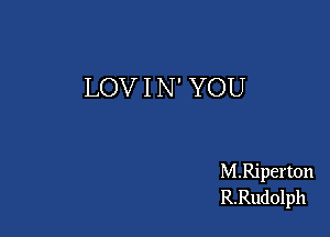 LOV I N' YOU

M.Riperton
R.Rudolph