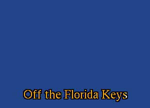 Off the Florida Keys