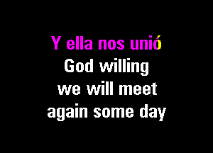 Y ella nos unit')
God willing

we will meet
again some day