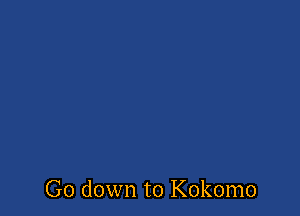 Go down to Kokomo