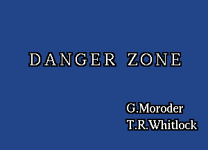 DANGER ZONE

G.Moroder
TRKVhitlock