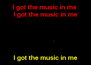 I got the music in me
I got the music in me

I got the music in me