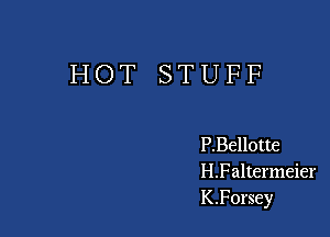 HOT STUFF

P.Bellotte
H.F altermeier
K.F0rsey