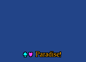 9 U Paradise!
