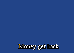 Money get back