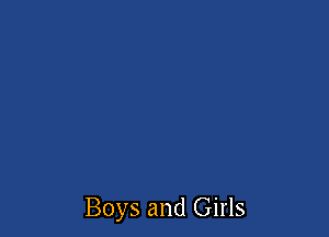 Boys and Girls