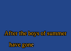 After the boys of summer

have gone