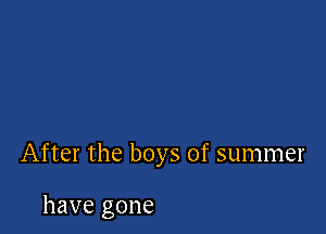 After the boys of summer

have gone