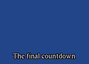 The final countdown