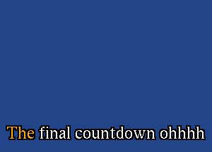 The final countdown ohhhh