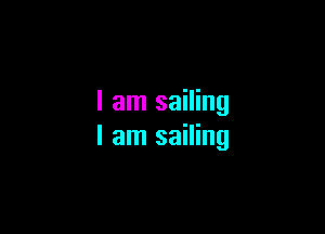 I am sailing

I am sailing
