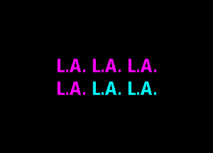 LA. LA. LA.

LA. LA. LA.