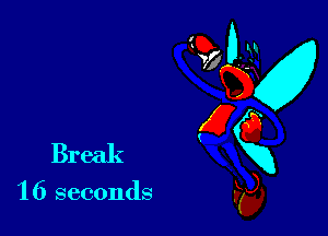 Break

'16 seconds

95 0-32
E
E6
Kg),