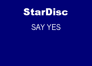 Starlisc
SAY YES