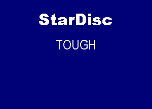 Starlisc
TOUGH