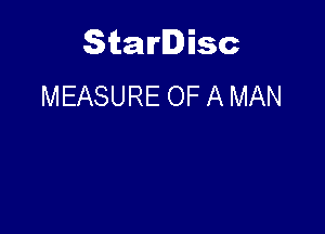 Starlisc
MEASURE OF A MAN
