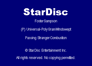 Starlnsc
FosterSampson
(P) Universal-PolyGramlfmndswept

Passing StrangerCombusuon

tQ StarDisc Emertainmem Inc.
A! nghts reserved No copying pemxted