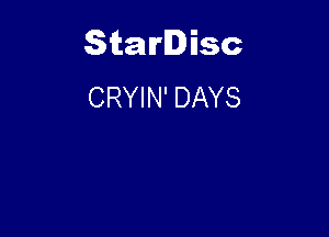 Starlisc
CRYIN' DAYS
