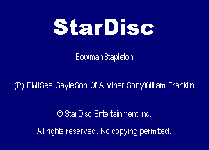 Starlisc

Bowman Stapleton

(P) EMISea GayleSon 0m Miner Sonylilnlliam Franklin

(9 Serisc Entertainment Inc
All gm Iesewed N0 copymg pemted