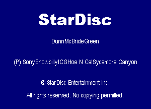 Starlisc

DunnMc Budtheen

(P) SmySImnyCGMe N Cai'Sycamcxe Canyon

StarDIsc Entertainment Inc,
All rights reserved No copying permitted,
