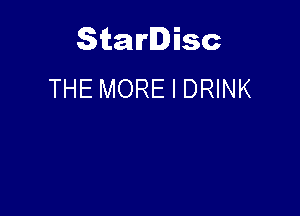 Starlisc
THE MORE I DRINK