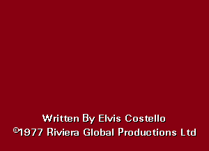 Written By Elvis Costello
QIS77 Riviera Global Ptoductions Ltd