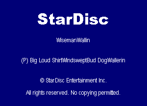 Starlisc

Ubisemanlmalhn

(P) Big mud ShinUMndsweptBud Dogllhbllerin

IQ StarDisc Entertainmem Inc.
A! nghts reserved No copying pemxted