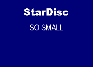 Starlisc
SO SMALL