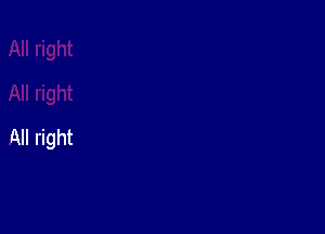 All right