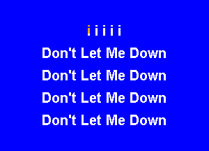 Don't Let Me Down
Don't Let Me Down

Don't Let Me Down
Don't Let Me Down