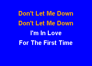 Don't Let Me Down
Don't Let Me Down

I'm In Love
For The First Time