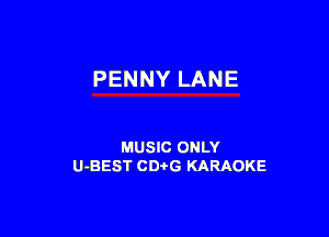 PENNY LANE

MUSIC ONLY
U-BEST CDtG KARAOKE