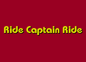 Ride Captain Ride