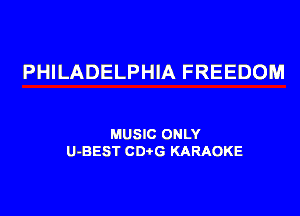 PHILADELPHIA FREEDOM

MUSIC ONLY
U-BEST CDtG KARAOKE