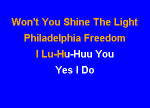 Won't You Shine The Light
Philadelphia Freedom
I Lu-Hu-Huu You

Yes I Do