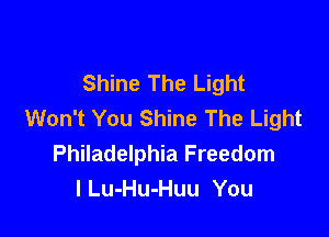 Shine The Light
Won't You Shine The Light

Philadelphia Freedom
I Lu-Hu-Huu You