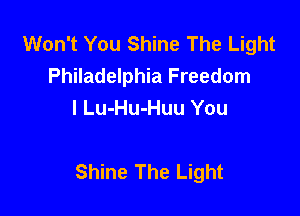 Won't You Shine The Light
Philadelphia Freedom
I Lu-Hu-Huu You

Shine The Light