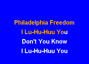 Philadelphia Freedom
I Lu-Hu-Huu You

Don't You Know
I Lu-Hu-Huu You