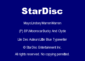 Starlisc

Mayo Undseymrarrenvb'arren

(P) BPJ MoonscarBucky And Clyde

Ule Des NJteursije Blue Typewriter

StarDisc Emertainmem Inc
A! rights resaved, No copyrng pemxted,