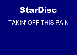 Starlisc
TAKIN' OFF THIS PAIN