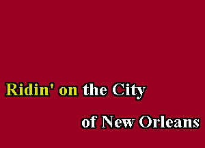 Ridin' on the City

of New Orleans