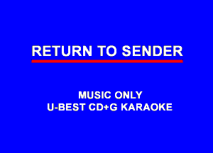 RETURN TO SENDER

MUSIC ONLY
U-BEST CDtG KARAOKE