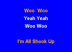 W00 W00
Yeah Yeah
W00 W00

I'm All Shook Up