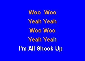 W00 W00
Yeah Yeah
W00 W00

Yeah Yeah
I'm All Shook Up