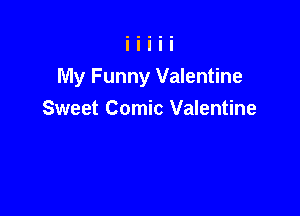 My Funny Valentine

Sweet Comic Valentine