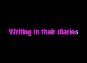 Writing in their diaries
