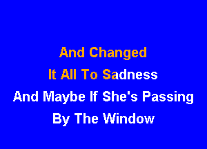 Before She Left
And Changed
It All To Sadness

The Way It Used To Be