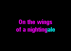 0n the wings

of a nightingale