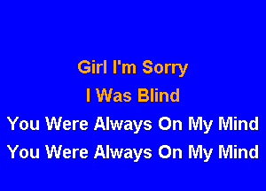 Girl I'm Sorry
I Was Blind

You Were Always On My Mind
You Were Always On My Mind