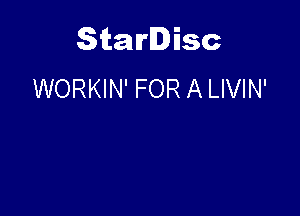 Starlisc
WORKIN' FOR A LIVIN'